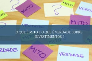 8 mitos sobre investimentos sobre investimentos