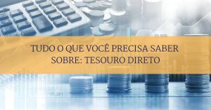 Tudo o que você precisa saber sobre: Tesouro direto