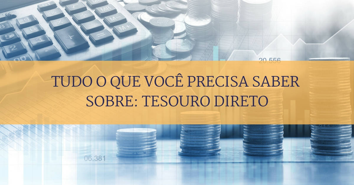 Tesouro direto Tudo o que você precisa saber sobre: Tesouro direto