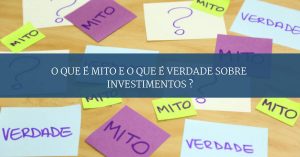 8 mitos sobre investimentos